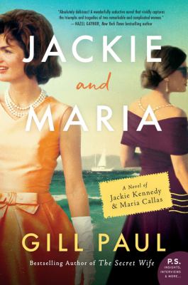 Jackie and Maria : a novel of Jackie Kennedy & Maria Callas /