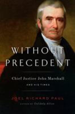 Without precedent : John Marshall and his times /