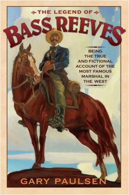 The legend of Bass Reeves : being the true account of the most valiant marshal in the West /