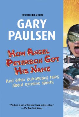 How Angel Peterson got his name : and other outrageous tales about extreme sports /