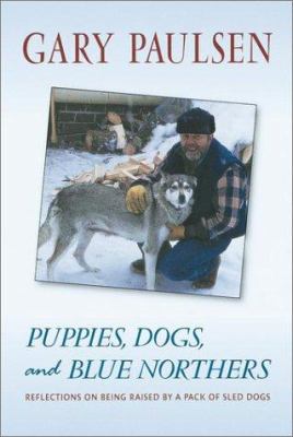 Puppies, dogs, and blue northers : reflections on being raised by a pack of sled dogs /