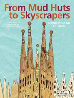 From mud huts to skyscrapers : architecture for children /