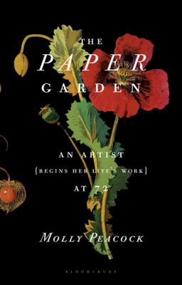 The paper garden : an artist {begins her life's work} at 72 /