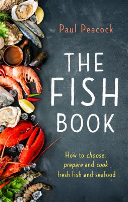 The fish book : how to choose, prepare and cook fresh fish and seafood /