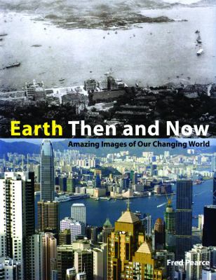 Earth then and now : amazing images of our changing world /