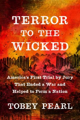 Terror to the wicked : America's first trial by jury that ended a war and helped to form a nation /