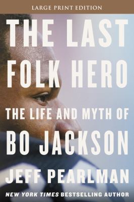 The last folk hero : [large type] the life and myth of Bo Jackson /