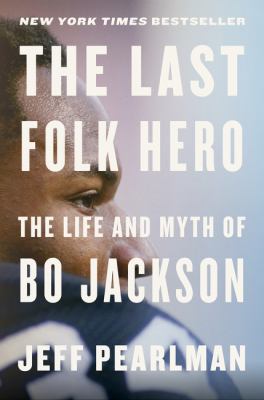 The last folk hero : the life and myth of Bo Jackson /