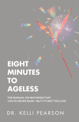 Eight minutes to ageless : the manual on maturing that you've never read -- but it's not too late /