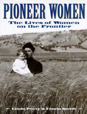 Pioneer women : the lives of women on the frontier /