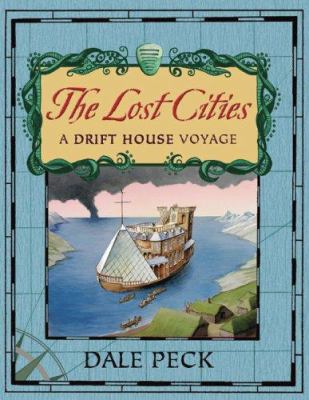 The lost cities : a Drift House voyage /