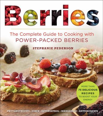 Berries : the complete guide to cooking with power-packed berries /