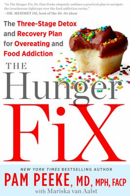 The hunger fix : the three-stage detox and recovery plan for overeating and food addiction /