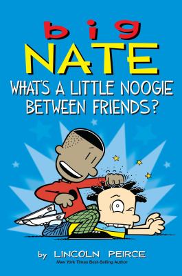 Big Nate : what's a little noogie between friends? /