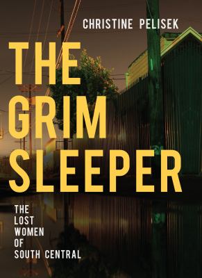 The Grim Sleeper : the lost women of South Central /