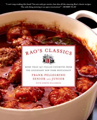 Rao's classics : more than 140 Italian favorites from the legendary New York restaurant /