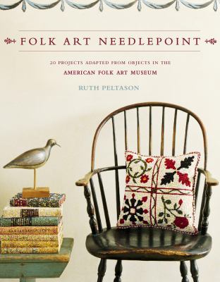 Folk art needlepoint : 20 projects adapted from the American Folk Art Museum /