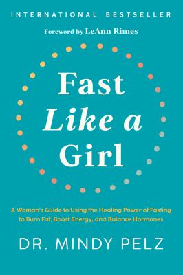 Fast like a girl [ebook] : A woman's guide to using the healing power of fasting to burn fat, boost energy, and balance hormones.