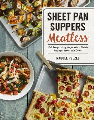 Sheet pan suppers meatless : 100 surprising vegeterian meals straight from the oven /