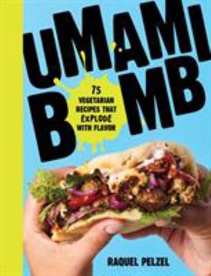 Umami bomb : 75 vegetarian recipes that explode with flavor /
