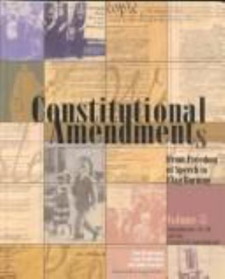 Constitutional amendments. Volume 1-3, Vol 1: Amendments 1-8. Vol 2: Amendments 9-17, Vol 3: Amendments 18-27 : from freedom of speech to flag burning /