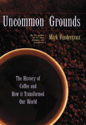 Uncommon grounds : the history of coffee and how it transformed our world /
