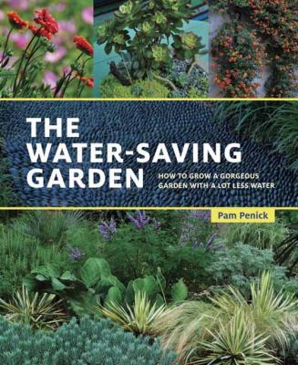The water-saving garden : how to grow a gorgeous garden with a lot less water /
