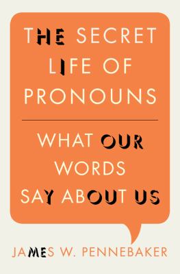 The secret life of pronouns : what our words say about us /