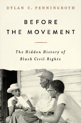 Before the Movement : the hidden history of Black civil rights /