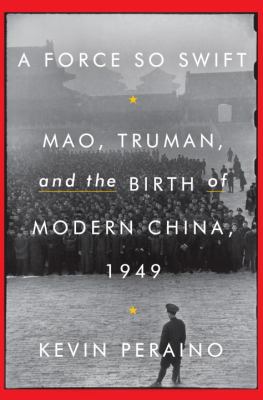 A force so swift : Mao, Truman, and the birth of modern China, 1949 /