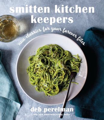 Smitten kitchen keepers : new classics for your forever files: a cookbook /