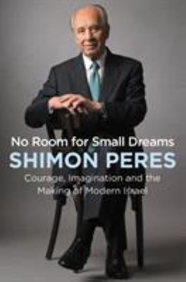 No room for small dreams : courage, imagination, and the making of modern Israel /