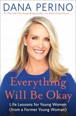 Everything will be okay : life lessons for young women (from a former young woman) /