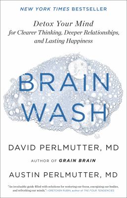 Brain wash : detox your mind for clearer thinking, deeper relationships, and lasting happiness /