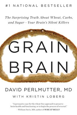 Grain brain [large type] : the surprising truth about wheat, carbs, and sugar--your brain's silent killers /