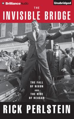 The invisible bridge [compact disc, unabridged] : the fall of Nixon and the rise of Reagan /