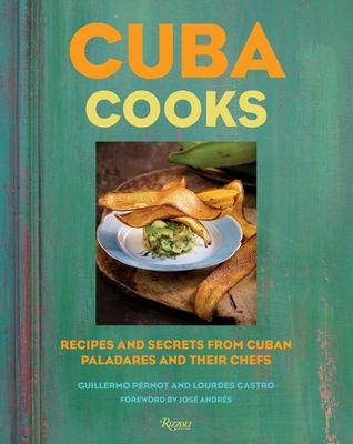 Cuba cooks : recipes and secrets from Cuban paladares and their chefs /