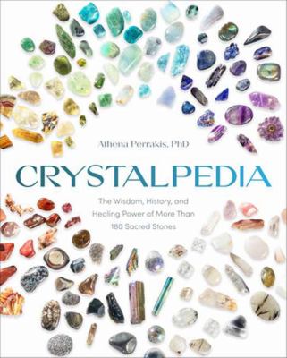Crystalpedia : the wisdom, history, and the healing power of more than 180 sacred stones /