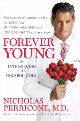 Forever young : the science of nutrigenomic for glowing, wrinkle-free skin and radiant health at every age /