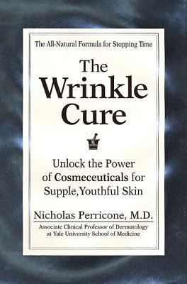 The wrinkle cure : unlock the power of cosmeceuticals for supple, youthful skin /