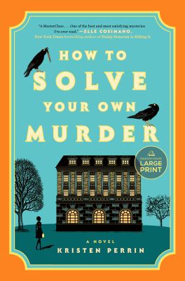 How to solve your own murder : a novel / Kristen Perrin.