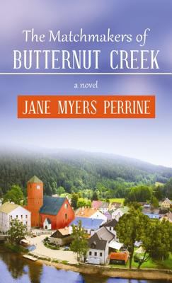 The matchmakers of Butternut Creek [large type] : a novel /