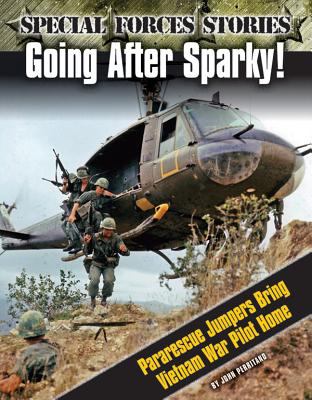 Going after Sparky! : Pararescue Jumpers bring Vietnam War pilot home /