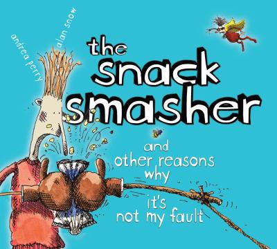 The snack smasher and other reason why it's not my fault /