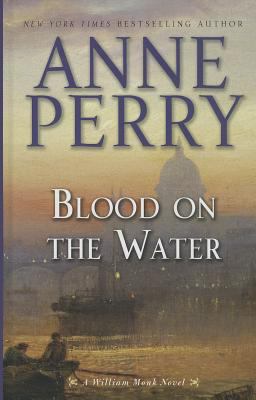 Blood on the water [large type] : a William Monk novel /