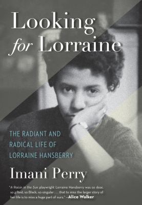 Looking for Lorraine : the radiant and radical life of Lorraine Hansberry /