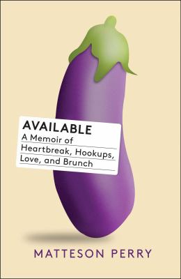 Available : a memoir of heartbreak, hookups, love and brunch /