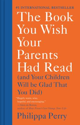 The book you wish your parents had read : (and your children will be glad that you did) /