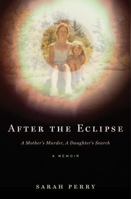 After the eclipse : a mother's murder, a daughter's search /