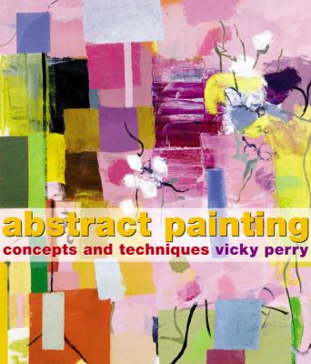 Abstract painting : concepts and techniques /